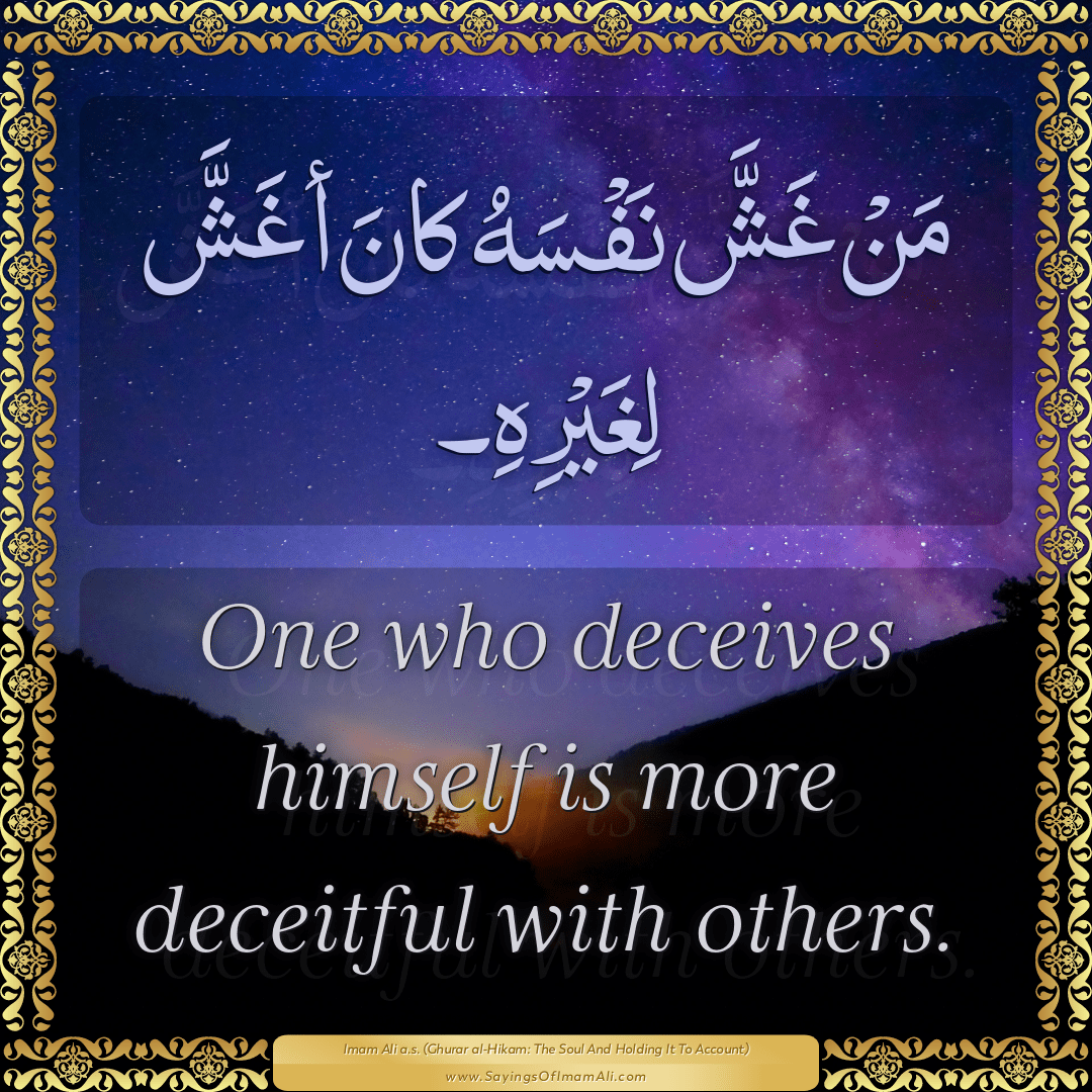 One who deceives himself is more deceitful with others.